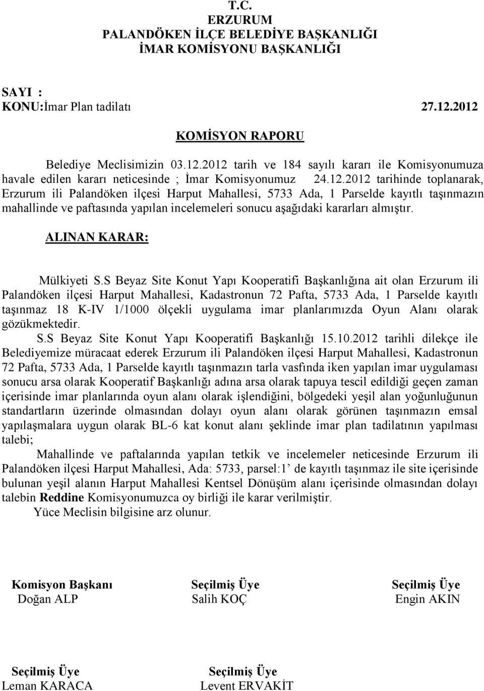 Harput Mahallesi, 5733 Ada, 1 Parselde kayıtlı taşınmazın mahallinde ve paftasında yapılan incelemeleri sonucu aşağıdaki kararları almıştır. Mülkiyeti S.