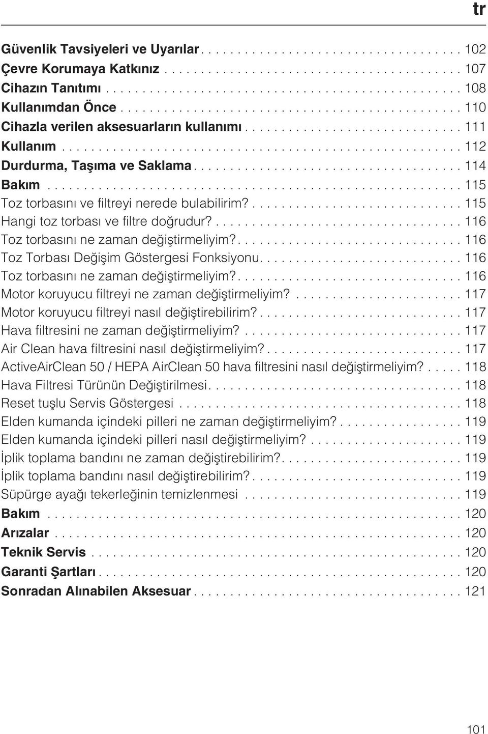 ...116 Toz Torbasý Deðiþim Göstergesi Fonksiyonu....116 Toz torbasýný ne zaman deðiþtirmeliyim?...116 Motor koruyucu filtreyi ne zaman deðiþtirmeliyim?