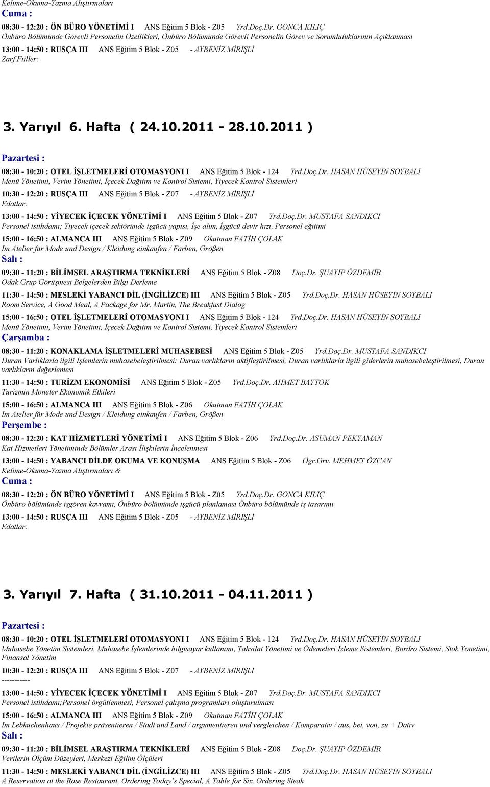 MİRİŞLİ Zarf Fiiller: 3. Yarıyıl 6. Hafta ( 24.10.2011-28.10.2011 ) 08:30-10:20 : OTEL İŞLETMELERİ OTOMASYONI I ANS Eğitim 5 Blok - 124 Yrd.Doç.Dr.