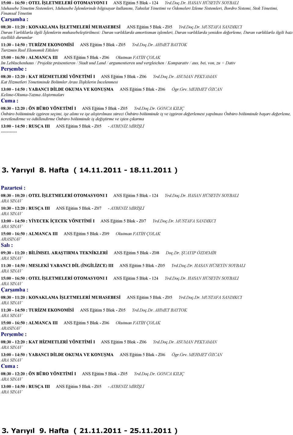 08:30-11:20 : KONAKLAMA İŞLETMELERİ MUHASEBESİ ANS Eğitim 5 Blok - Z05 Yrd.Doç.Dr.