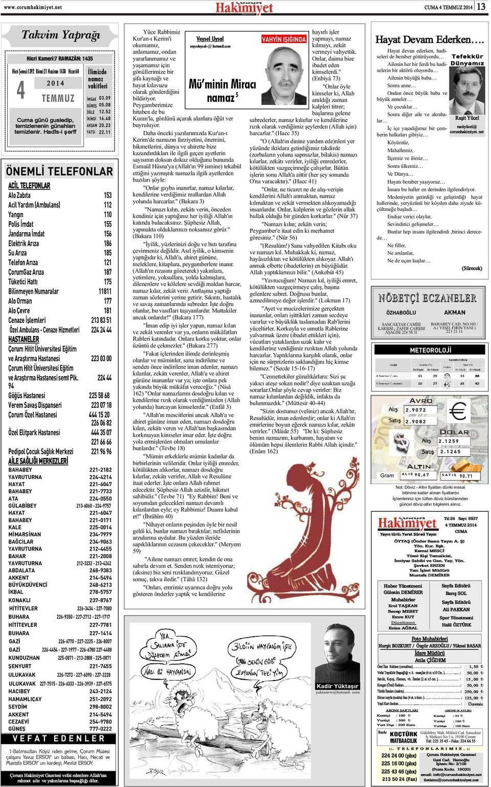 11 ÖNEMLÝ TELEFONLAR ACÝL TELEFONLAR Alo Zabýta 153 Acil Yardým (Ambulans) 112 Yangýn 110 Polis Ýmdat 155 Jandarma Ýmdat 156 Elektrik Arýza 186 Su Arýza 185 Telefon Arýza 121 ÇorumGaz Arýza 187