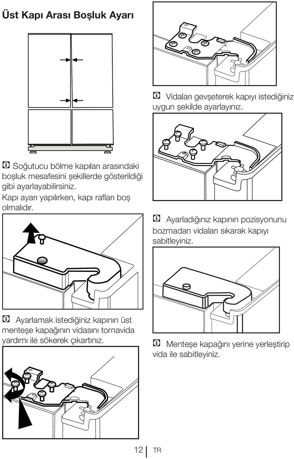 Kapı ayarı yapılırken, kapı rafları boş olmalıdır.