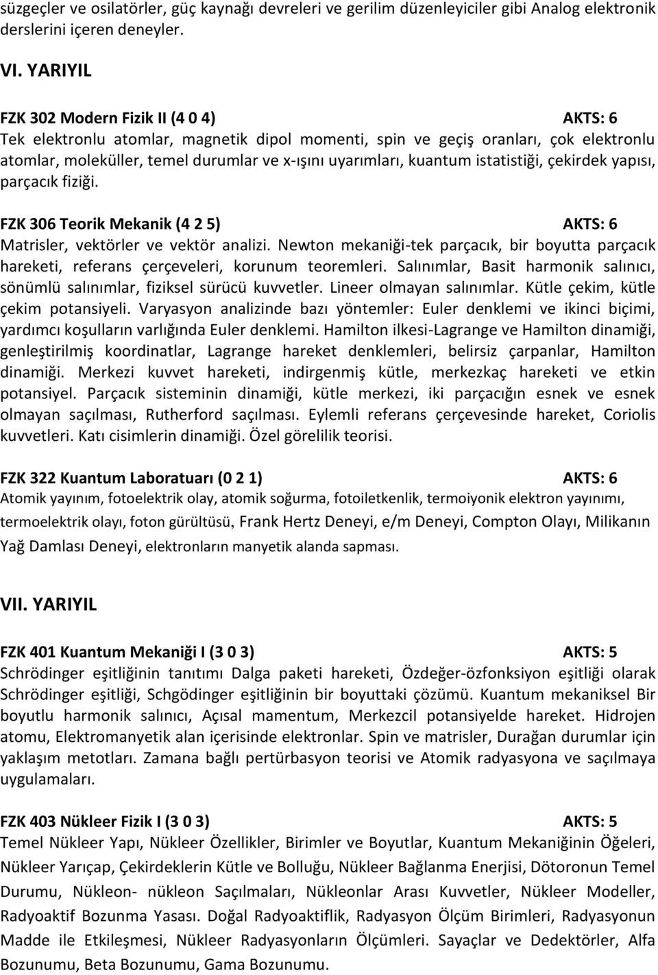 kuantum istatistiği, çekirdek yapısı, parçacık fiziği. FZK 306 Teorik Mekanik (4 2 5) AKTS: 6 Matrisler, vektörler ve vektör analizi.