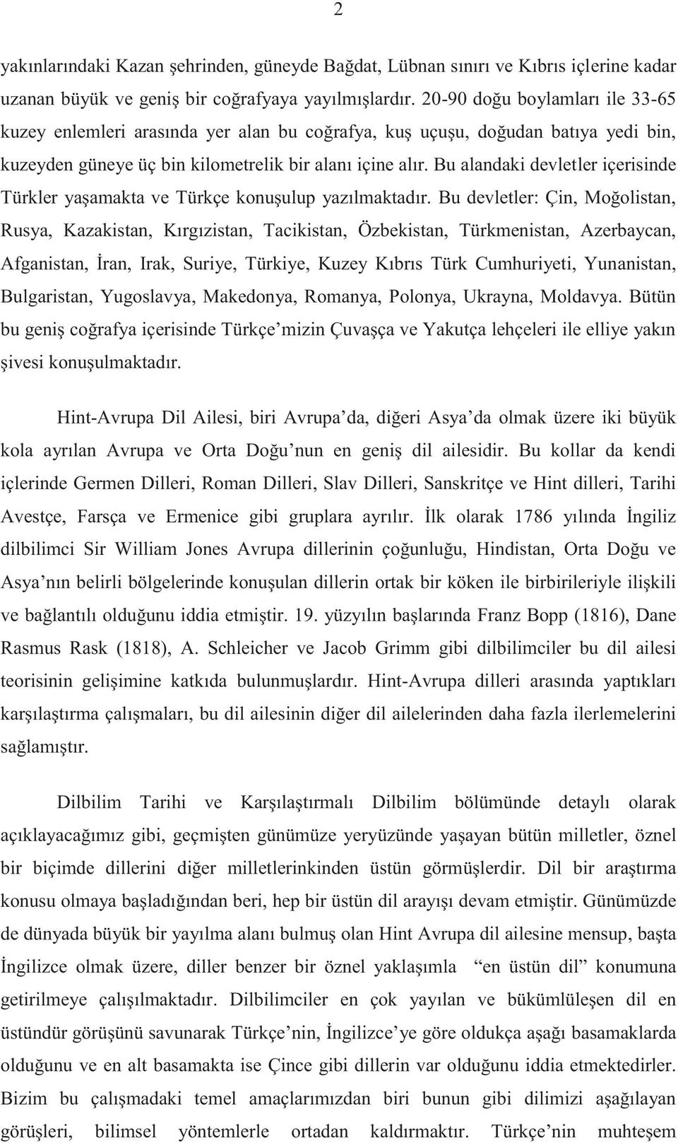 Bu alandaki devletler içerisinde Türkler yaşamakta ve Türkçe konuşulup yazılmaktadır.