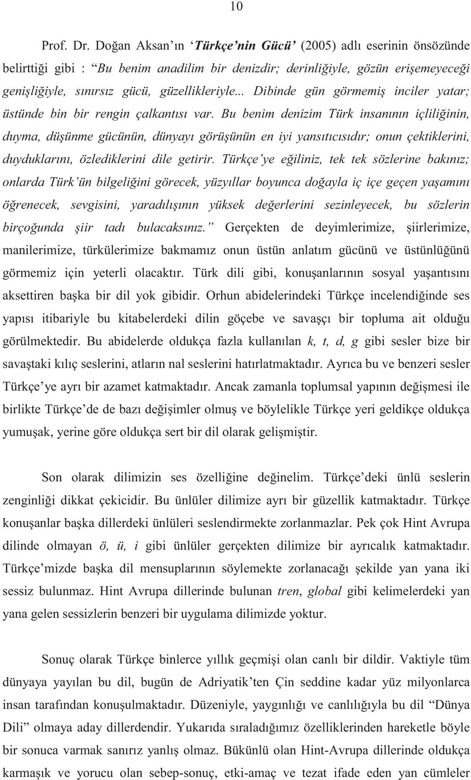 .. Dibinde gün görmemiş inciler yatar; üstünde bin bir rengin çalkantısı var.