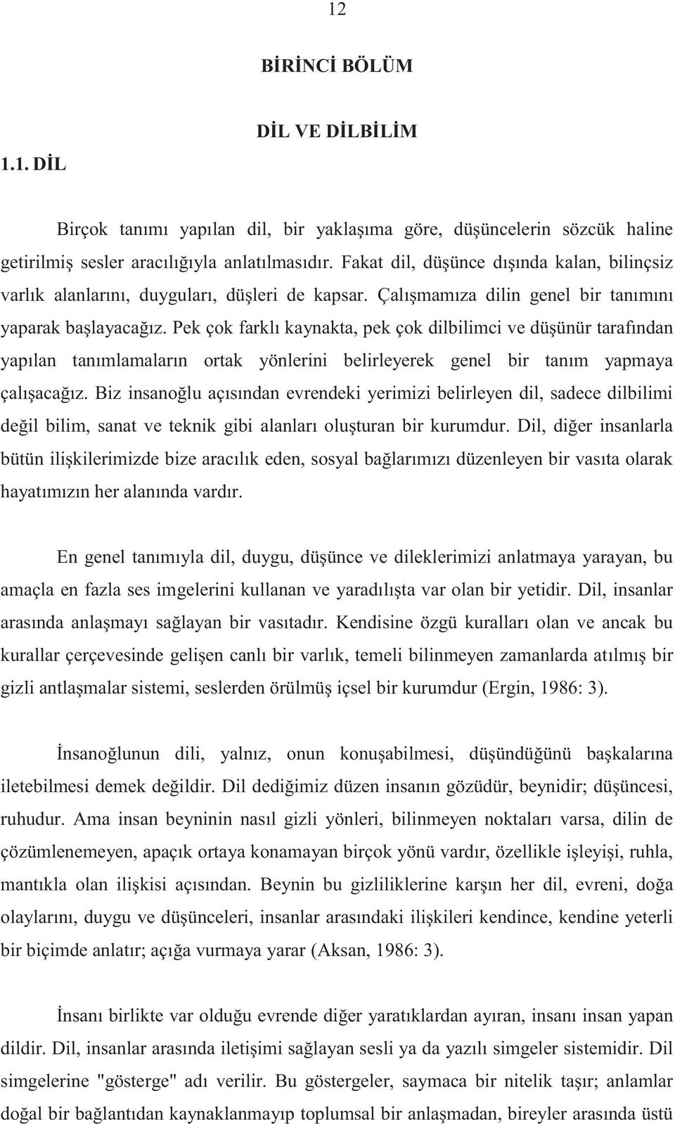 Pek çok farklı kaynakta, pek çok dilbilimci ve düşünür tarafından yapılan tanımlamaların ortak yönlerini belirleyerek genel bir tanım yapmaya çalışacağız.