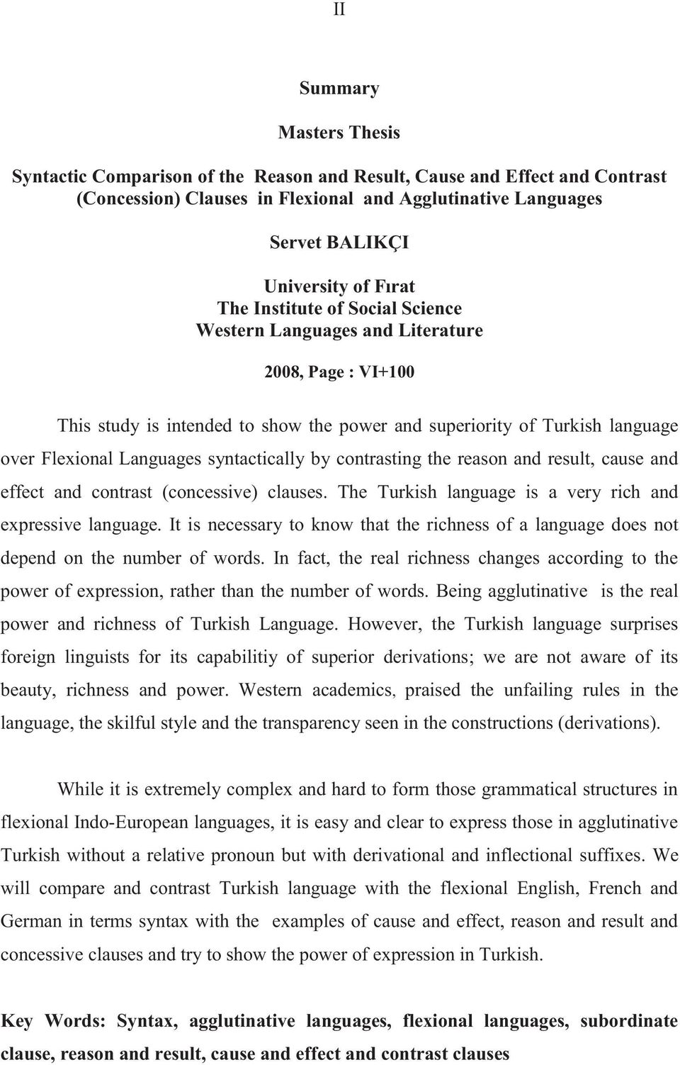 syntactically by contrasting the reason and result, cause and effect and contrast (concessive) clauses. The Turkish language is a very rich and expressive language.