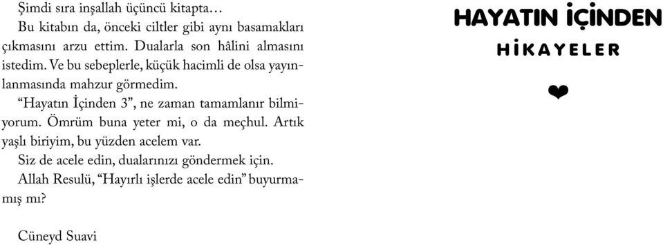 Hayatın İçinden 3, ne zaman tamamlanır bilmiyorum. Ömrüm buna yeter mi, o da meçhul.