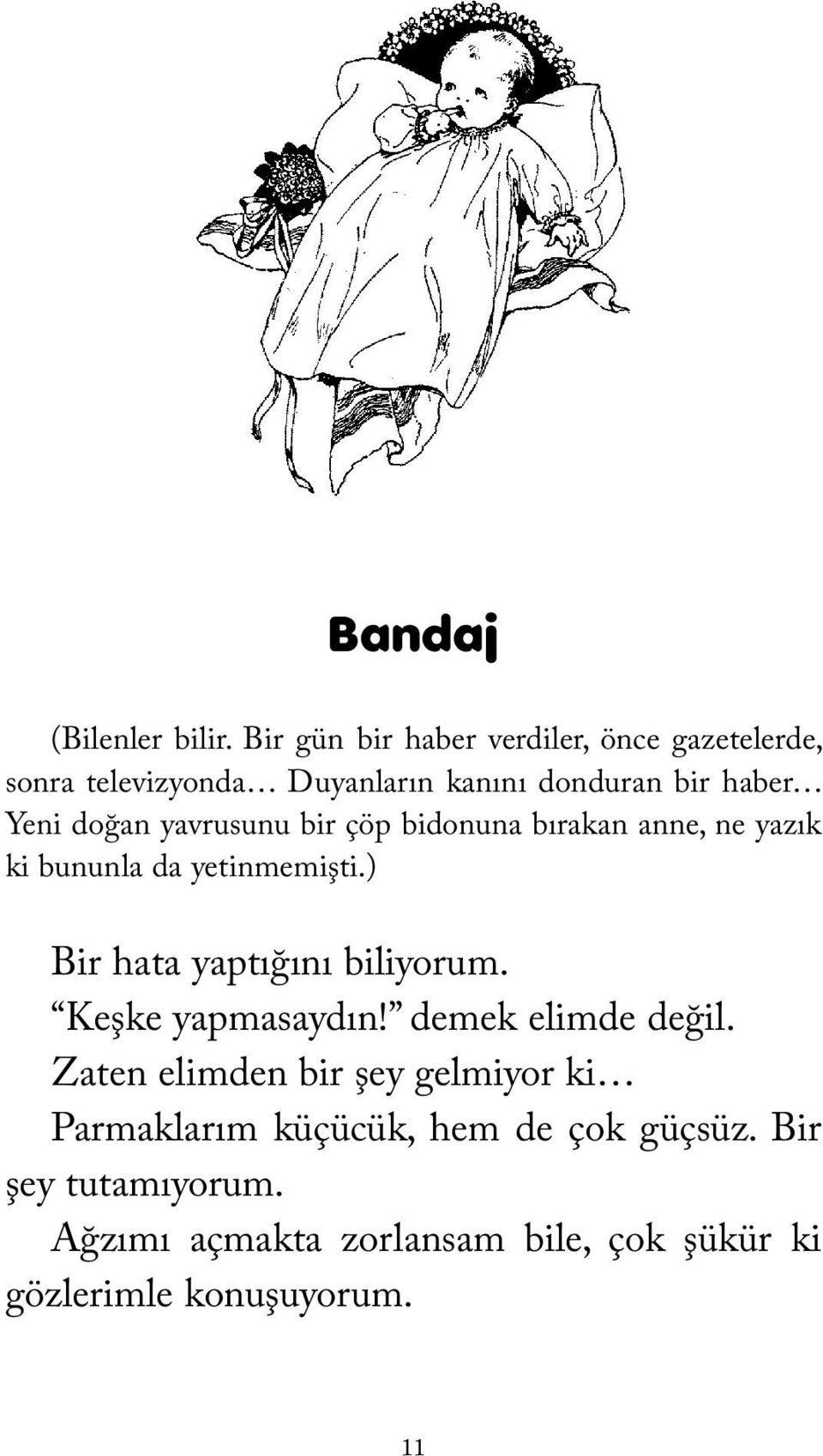 yavrusunu bir çöp bidonuna bırakan anne, ne yazık ki bununla da yetinmemişti.) Bir hata yaptığını biliyorum.