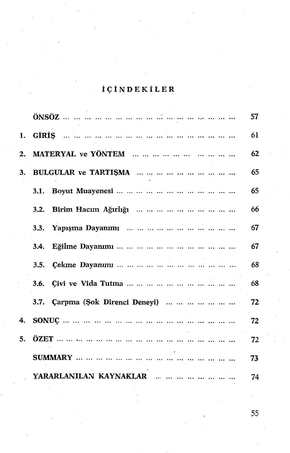 ................................... 68 3.6. Çivi ve Vida Tutma.................. 68 3.7. Çarpma (Şok Direnci Deneyi)... 4.