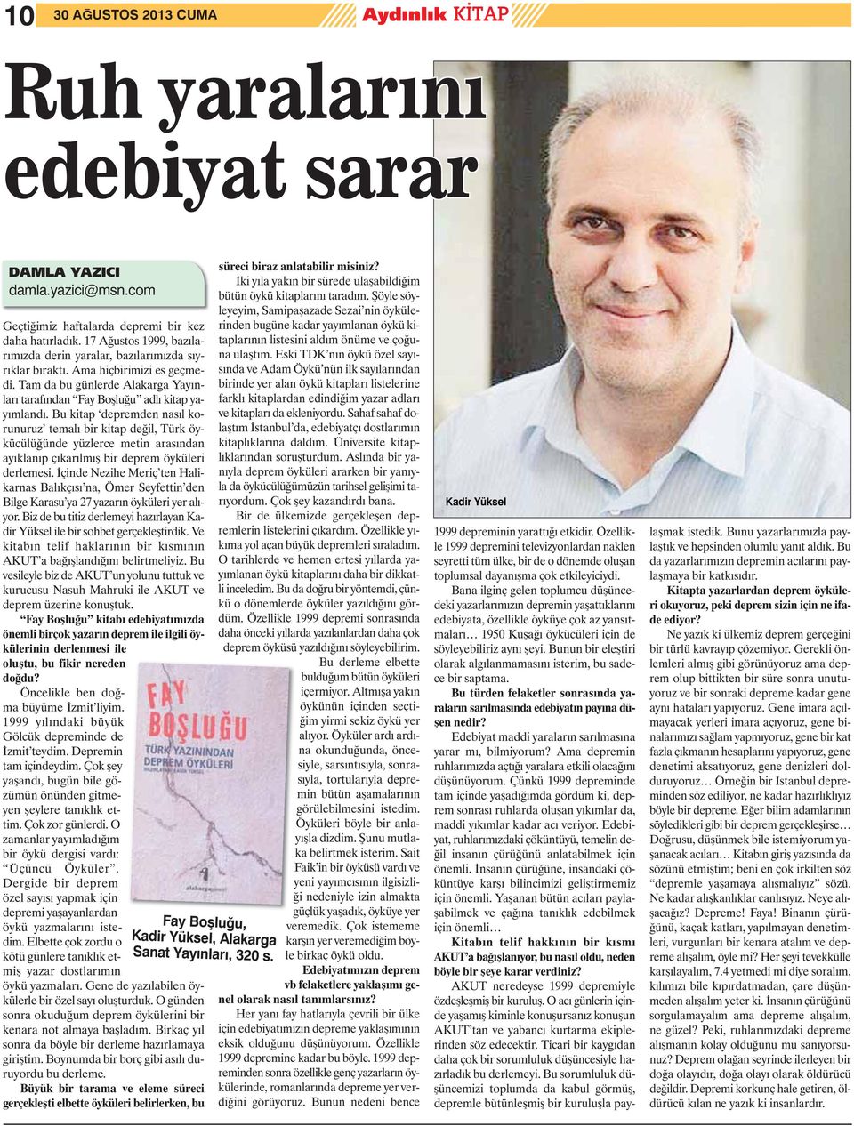 Bu kitap depremden nasıl korunuruz temalı bir kitap değil, Türk öykücülüğünde yüzlerce metin arasından ayıklanıp çıkarılmış bir deprem öyküleri derlemesi.