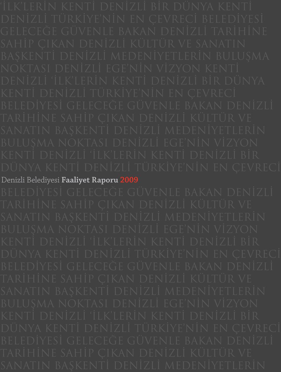 2009 BELEDİYESİ GELECEĞE GÜVENLE BAKAN DENİZLİ TARİHİNE SAHİP ÇIKAN DENİZLİ KÜLTÜR VE SANATIN BAŞKENTİ DENİZLİ MEDENİYETLERİN BULUŞMA NOKTASI DENİZLİ EGE NİN VİZYON KENTİ DENİZLİ  NOKTASI DENİZLİ EGE