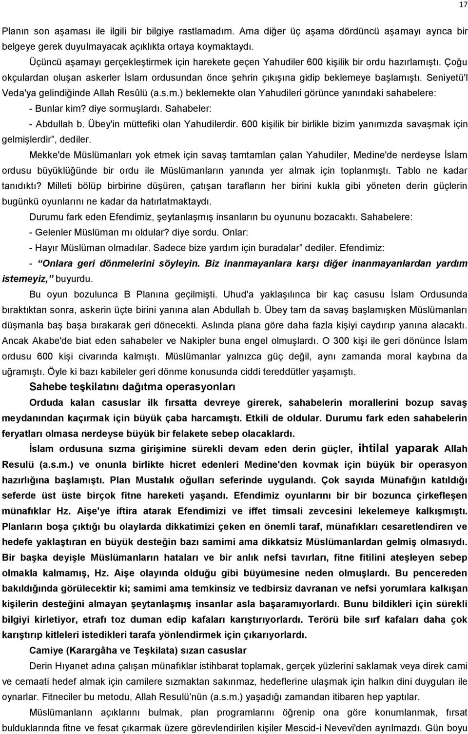 Seniyetü'l Veda'ya gelindiğinde Allah Resûlü (a.s.m.) beklemekte olan Yahudileri görünce yanındaki sahabelere: - Bunlar kim? diye sormuşlardı. Sahabeler: - Abdullah b.