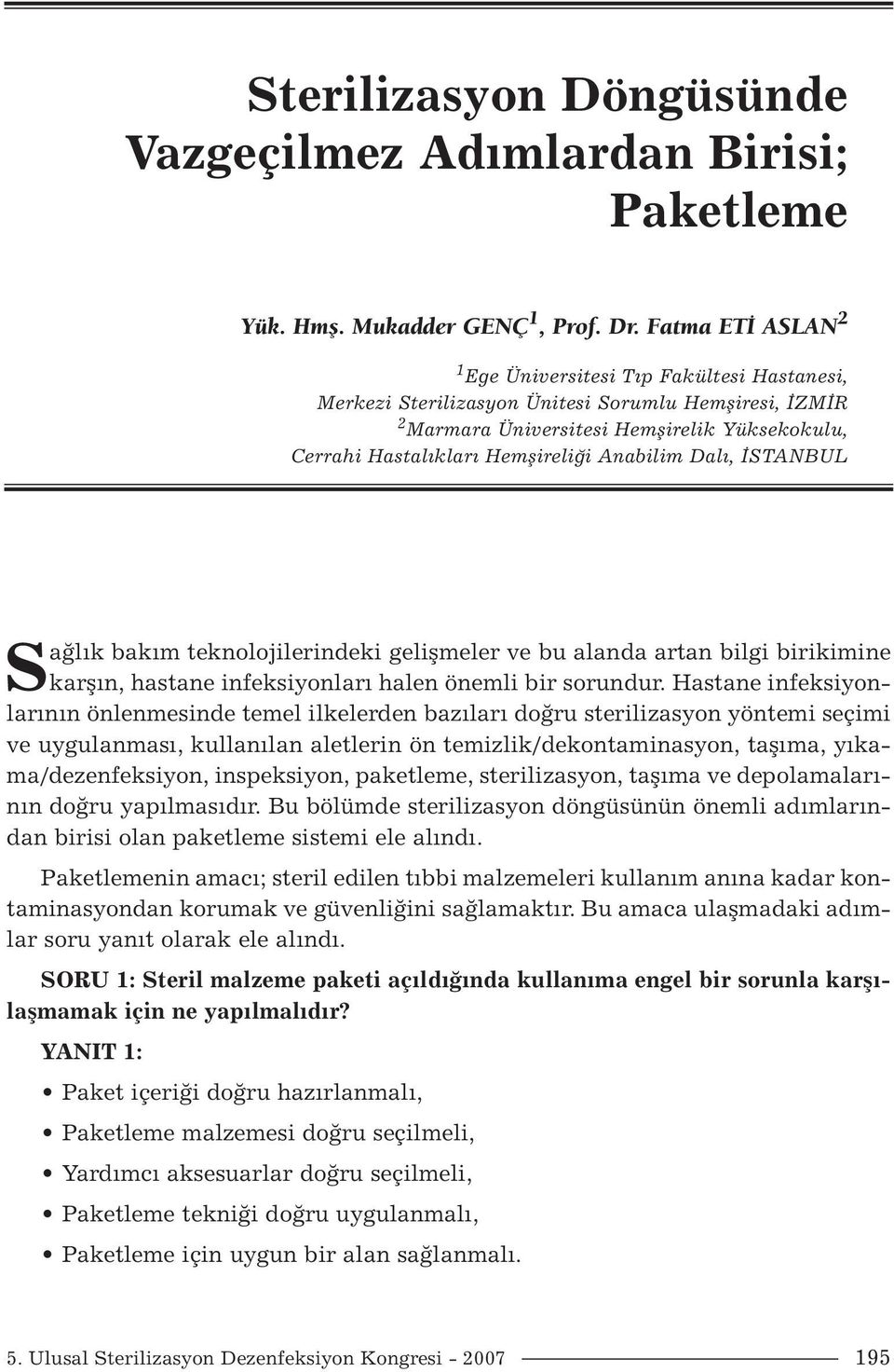 Anabilim Dalı, İSTANBUL Sağlık bakım teknolojilerindeki gelişmeler ve bu alanda artan bilgi birikimine karşın, hastane infeksiyonları halen önemli bir sorundur.