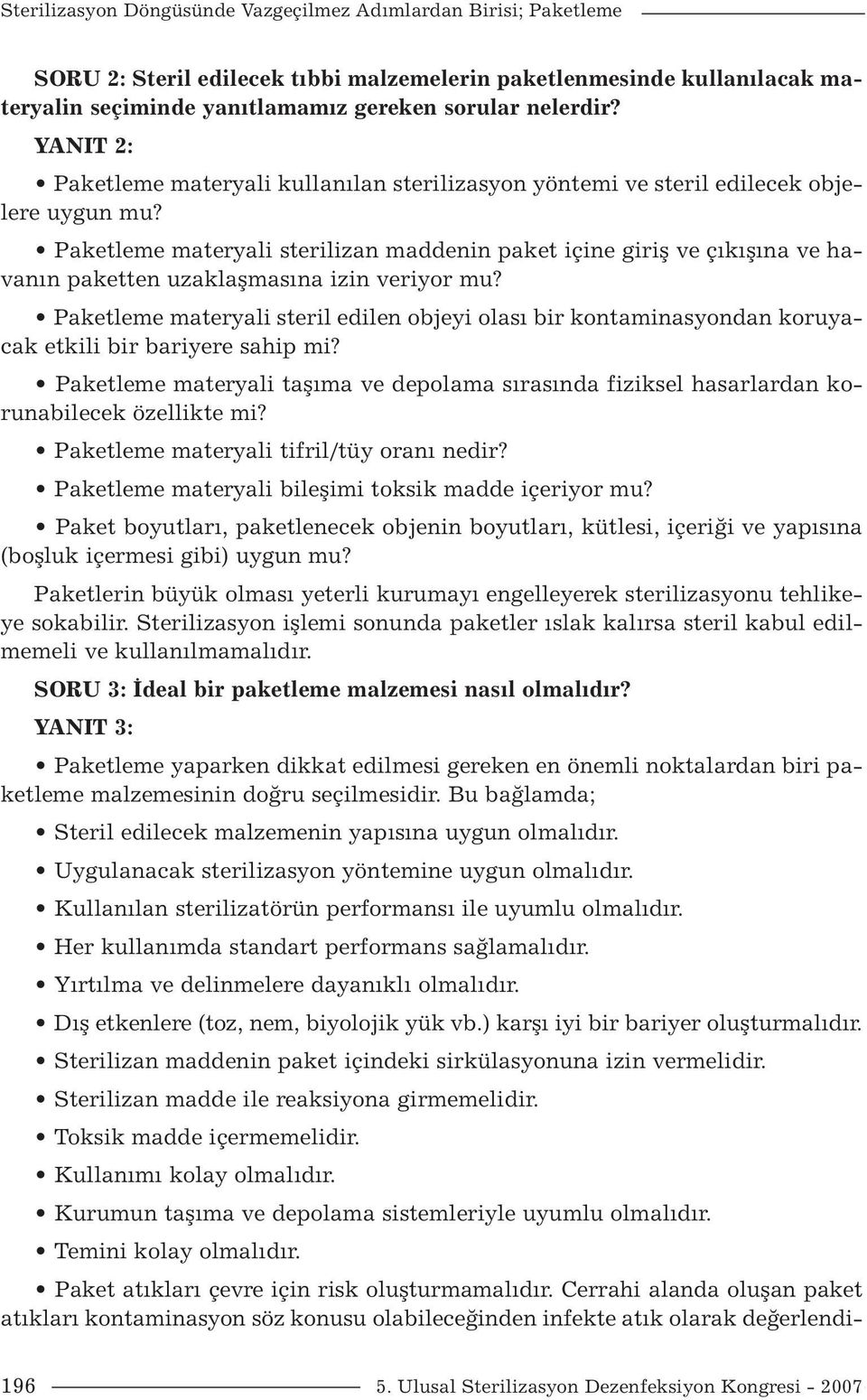 Paketleme materyali sterilizan maddenin paket içine giriş ve çıkışına ve havanın paketten uzaklaşmasına izin veriyor mu?