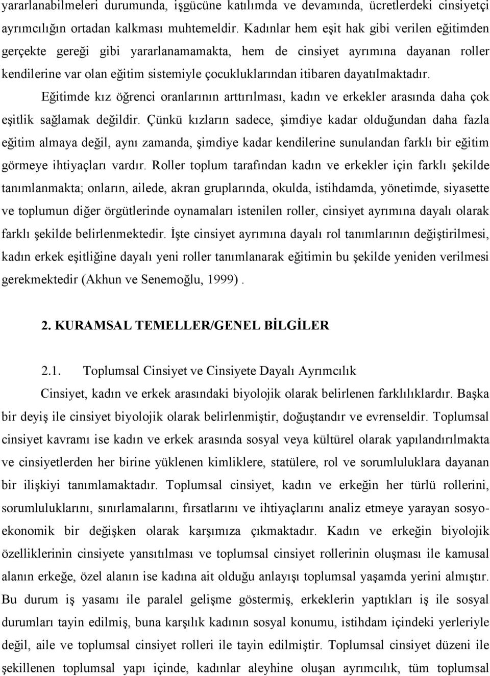 dayatılmaktadır. Eğitimde kız öğrenci oranlarının arttırılması, kadın ve erkekler arasında daha çok eģitlik sağlamak değildir.