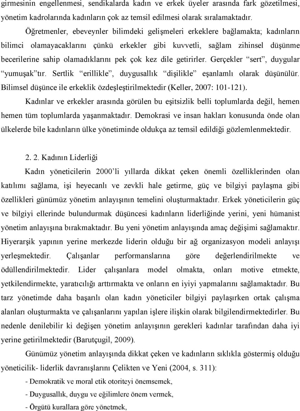 kez dile getirirler. Gerçekler sert, duygular yumuģak tır. Sertlik erillikle, duygusallık diģilikle eģanlamlı olarak düģünülür.