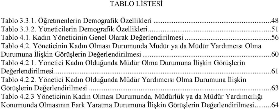 Yönetici Kadın Olduğunda Müdür Olma Durumuna ĠliĢkin GörüĢlerin Değerlendirilmesi... 61 Tablo 4.2.