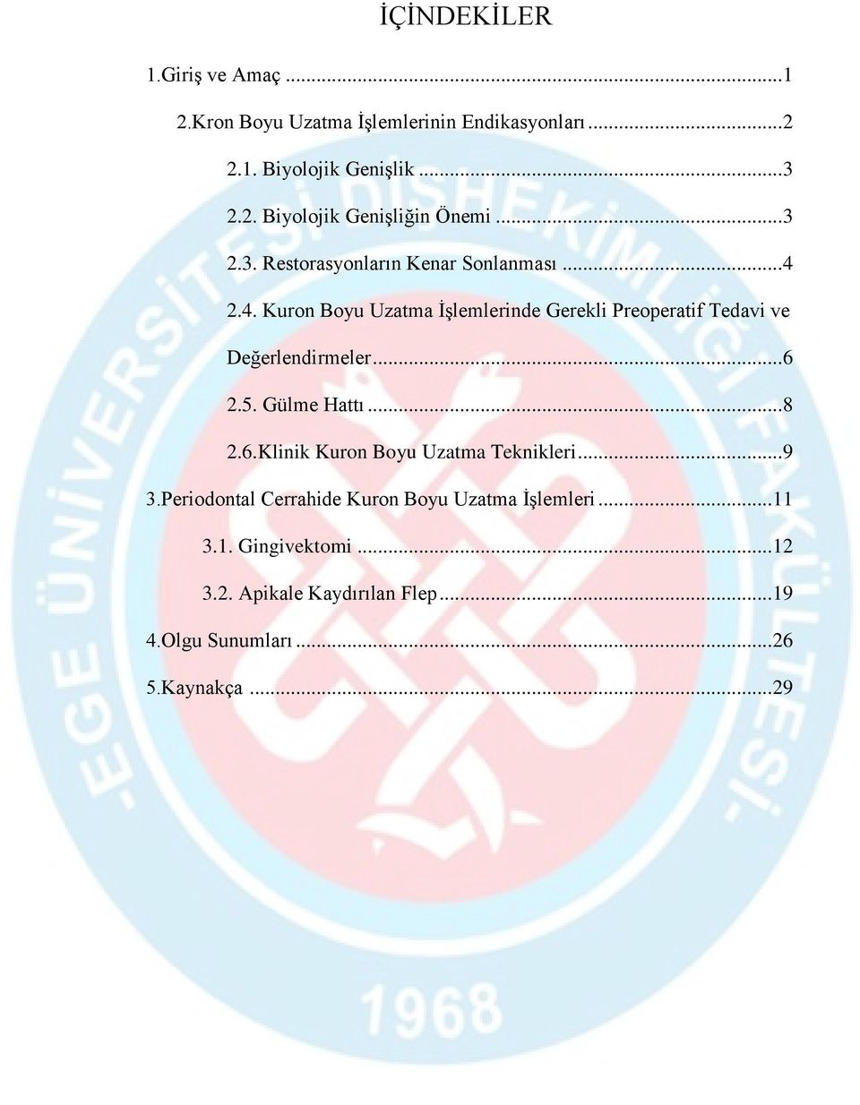 2.4. Kuron Boyu Uzatma İşlemlerinde Gerekli Preoperatif Tedavi ve Değerlendirmeler... 6 2.5. Gülme Hattı... 8 2.6.Klinik Kuron Boyu Uzatma Teknikleri.