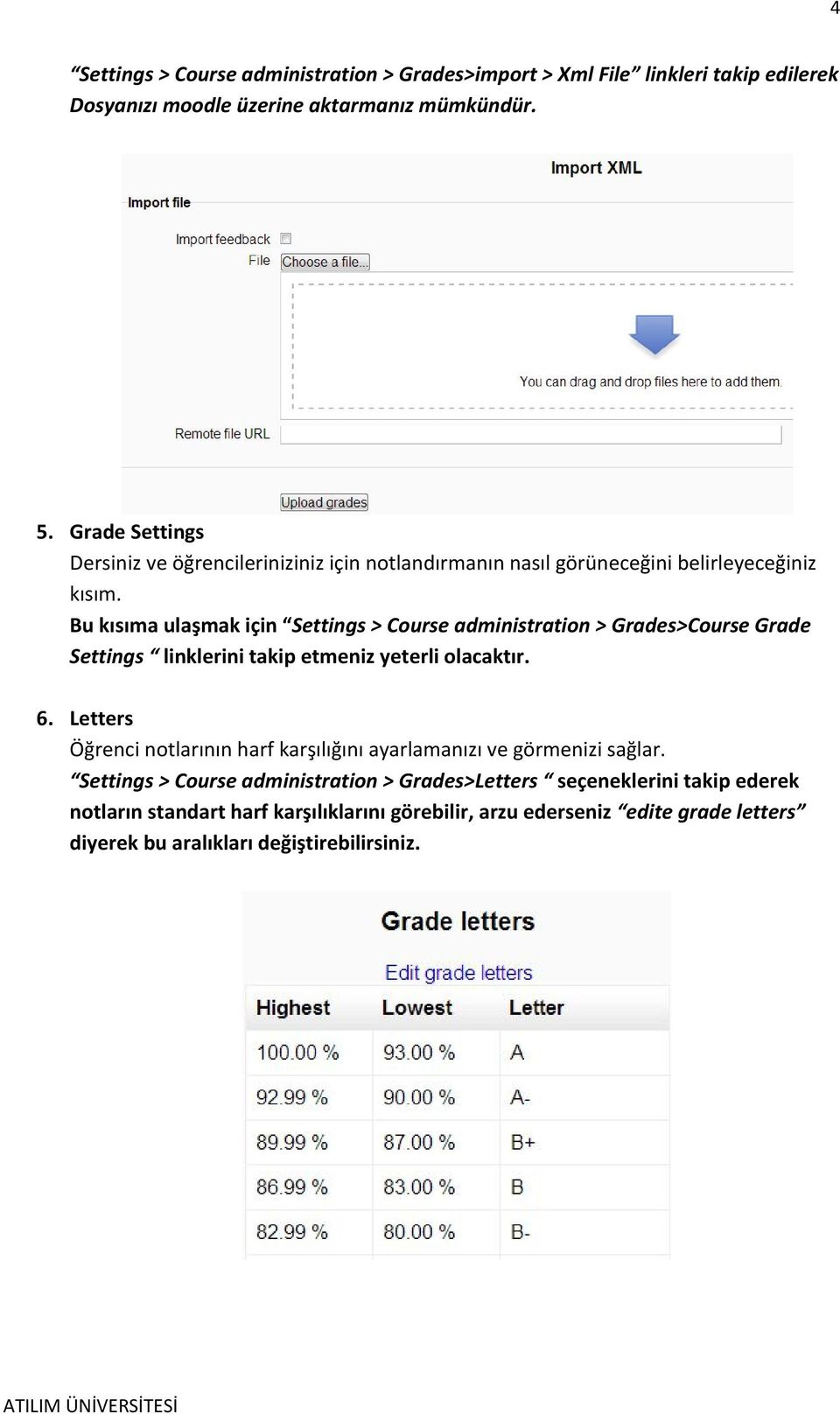 Bu kısıma ulaşmak için Settings > Course administration > Grades>Course Grade Settings linklerini takip etmeniz yeterli olacaktır. 6.