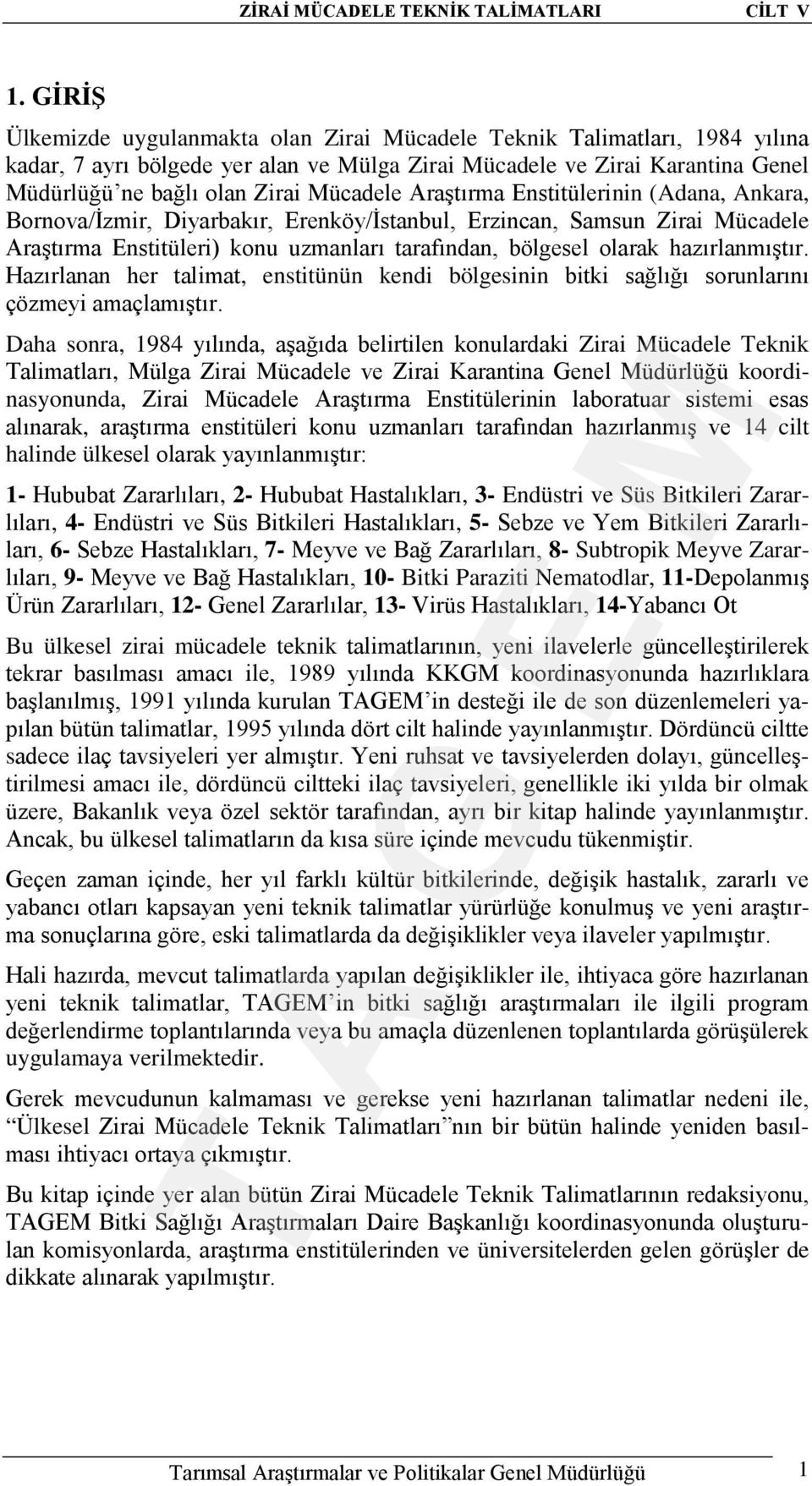 Araştırma Enstitülerinin (Adana, Ankara, Bornova/İzmir, Diyarbakır, Erenköy/İstanbul, Erzincan, Samsun Zirai Mücadele Araştırma Enstitüleri) konu uzmanları tarafından, bölgesel olarak hazırlanmıştır.