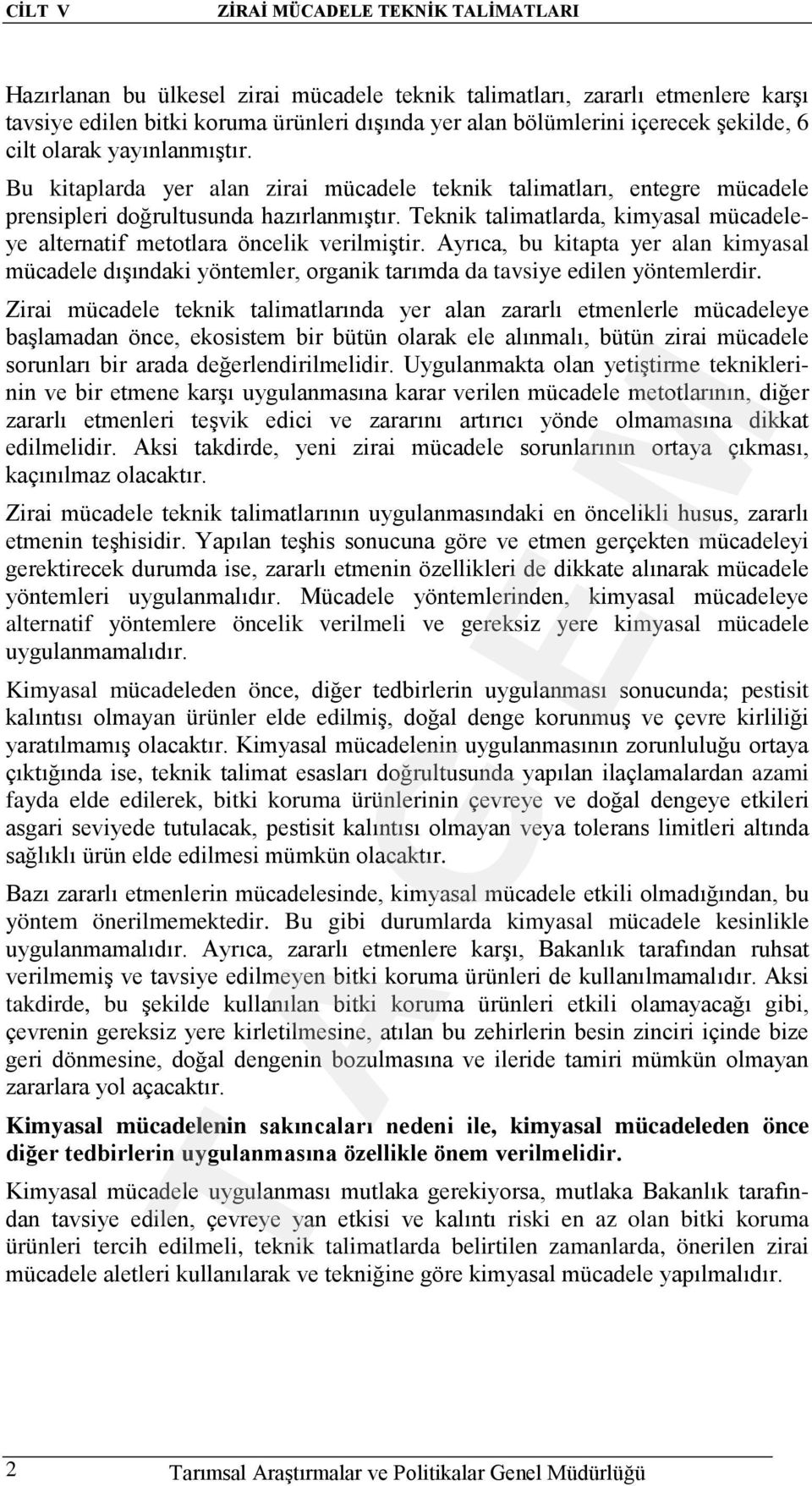 Teknik talimatlarda, kimyasal mücadeleye alternatif metotlara öncelik verilmiştir. Ayrıca, bu kitapta yer alan kimyasal mücadele dışındaki yöntemler, organik tarımda da tavsiye edilen yöntemlerdir.