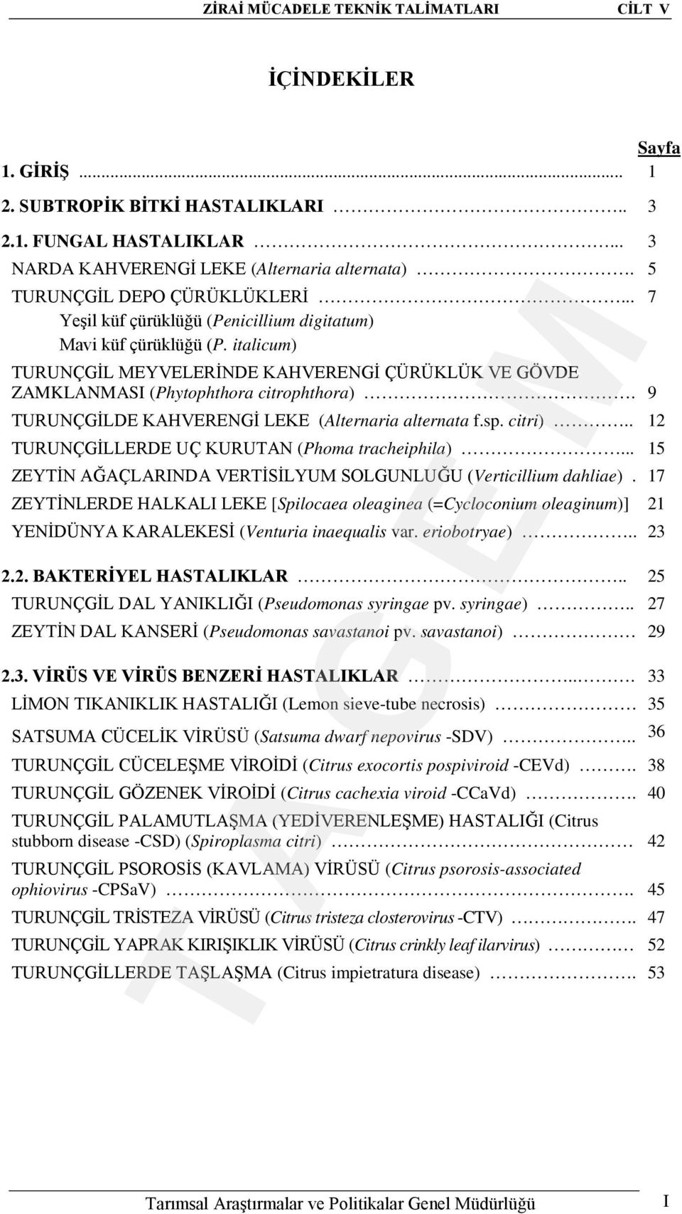 italicum) TURUNÇGİL MEYVELERİNDE KAHVERENGİ ÇÜRÜKLÜK VE GÖVDE ZAMKLANMASI (Phytophthora citrophthora). 9 TURUNÇGİLDE KAHVERENGİ LEKE (Alternaria alternata f.sp. citri).