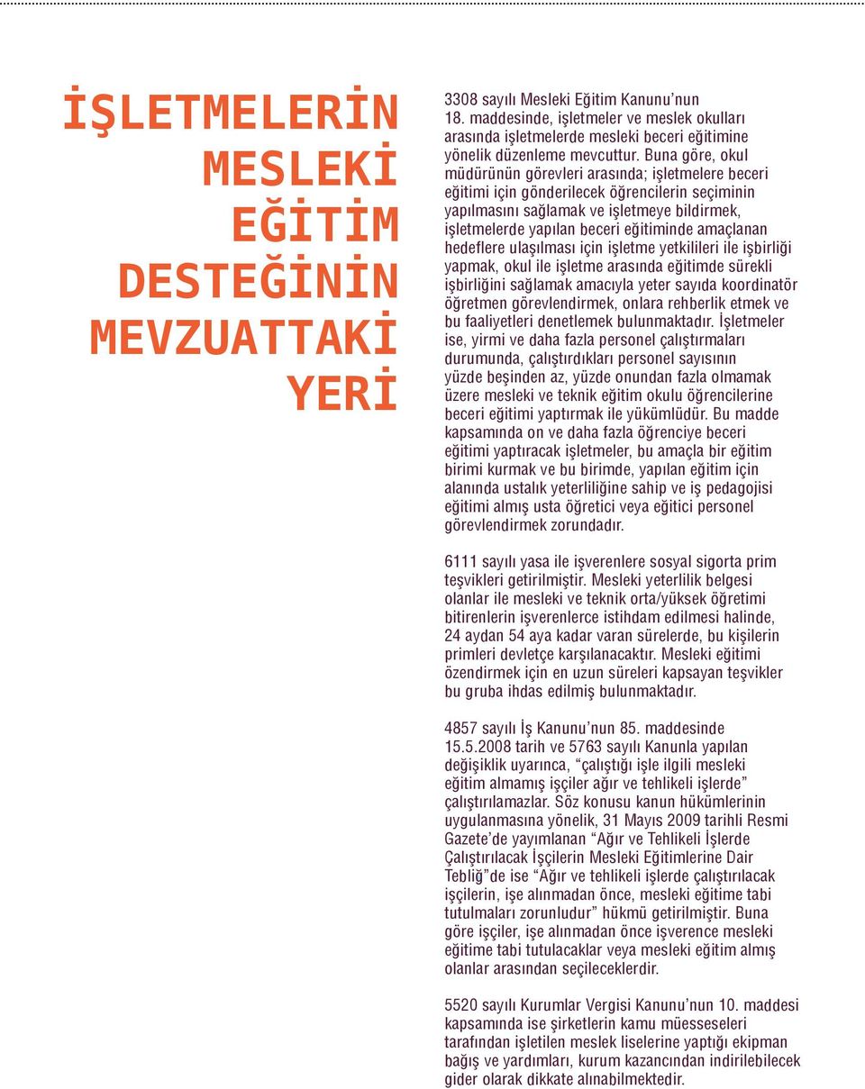 Buna göre, okul müdürünün görevleri arasında; işletmelere beceri eğitimi için gönderilecek öğrencilerin seçiminin yapılmasını sağlamak ve işletmeye bildirmek, işletmelerde yapılan beceri eğitiminde