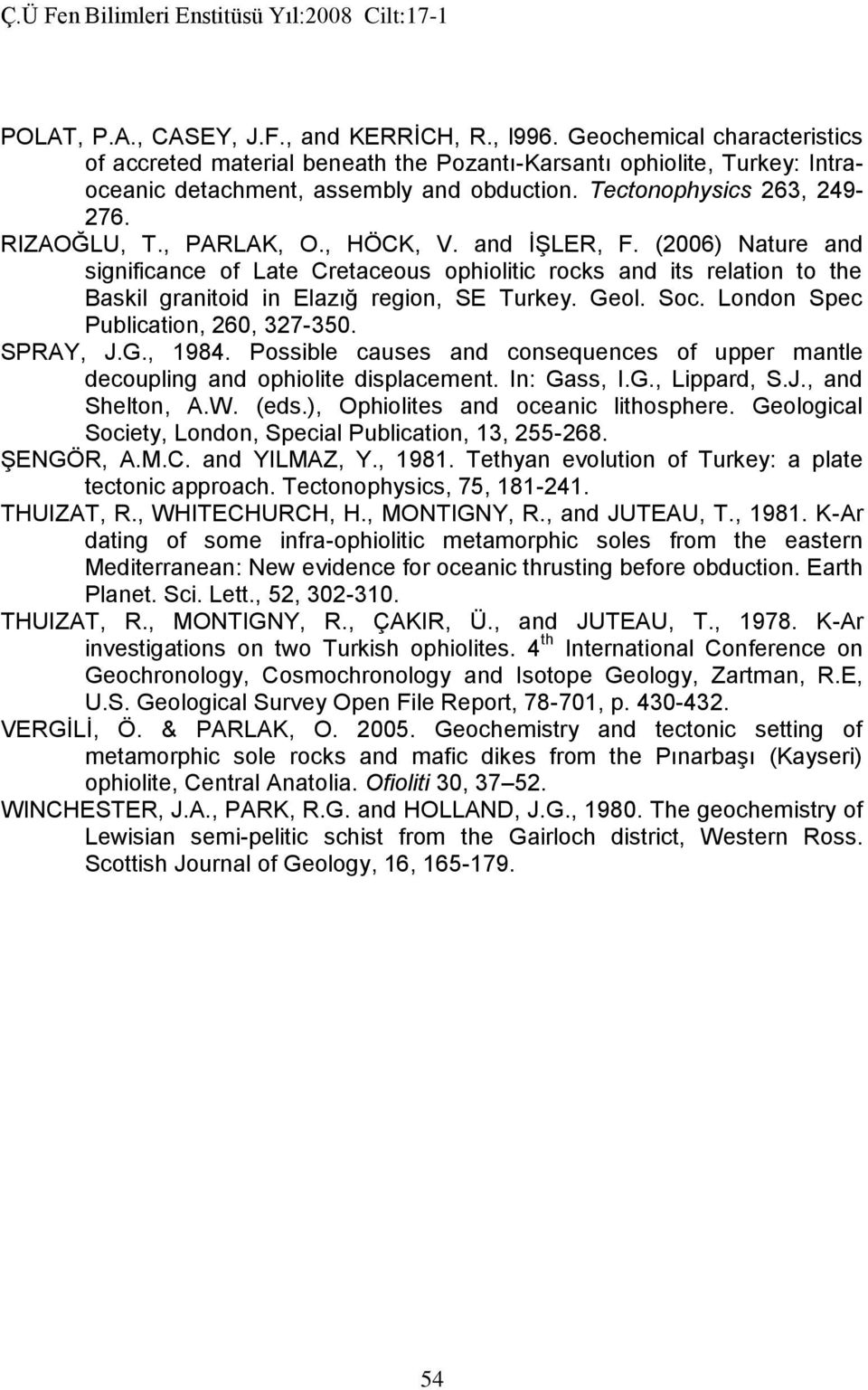 (2006) Nature and significance of Late Cretaceous ophiolitic rocks and its relation to the Baskil granitoid in Elazığ region, SE Turkey. Geol. Soc. London Spec Publication, 260, 327-350. SPRAY, J.G., 1984.