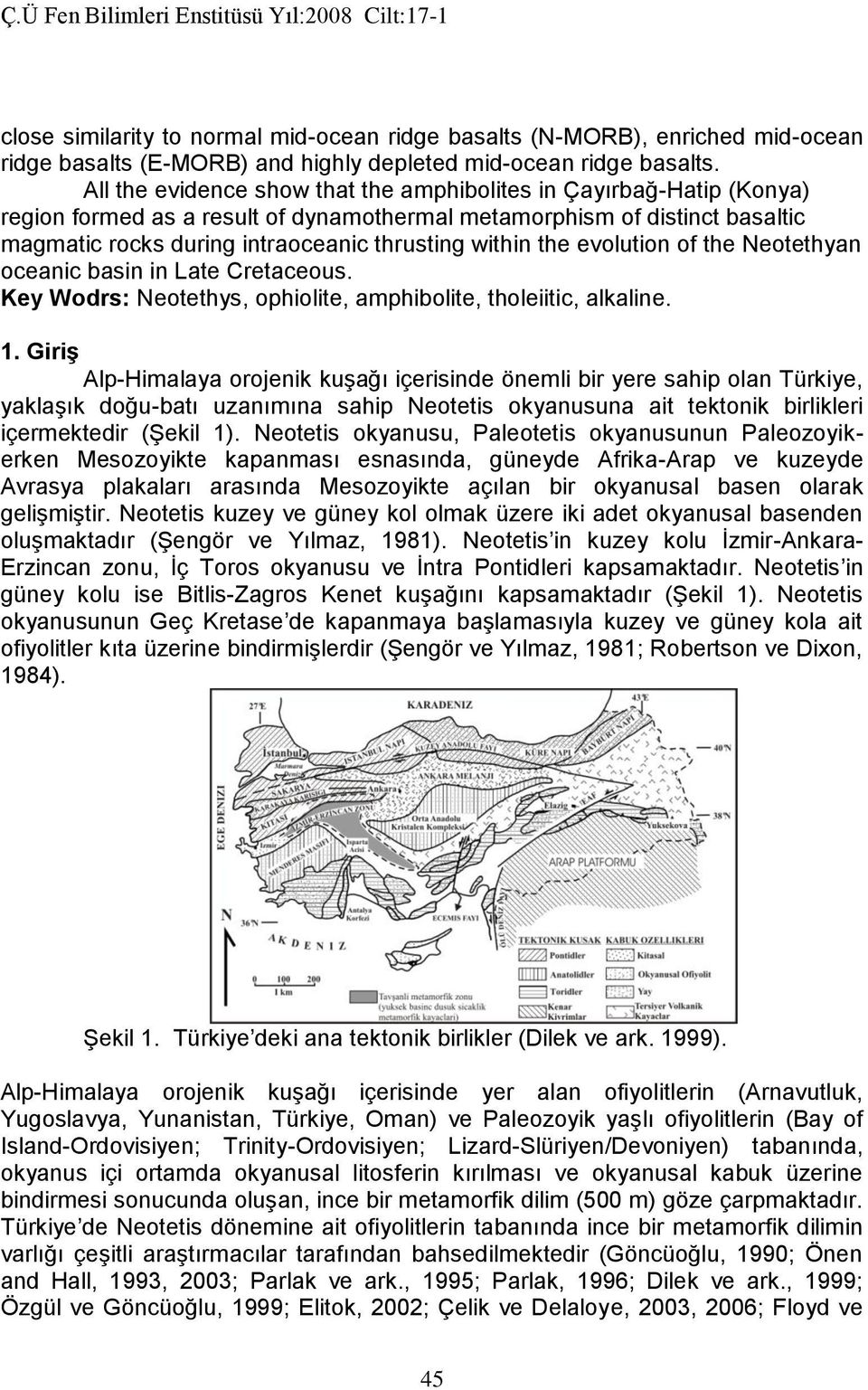 the evolution of the Neotethyan oceanic basin in Late Cretaceous. Key Wodrs: Neotethys, ophiolite, amphibolite, tholeiitic, alkaline. 1.