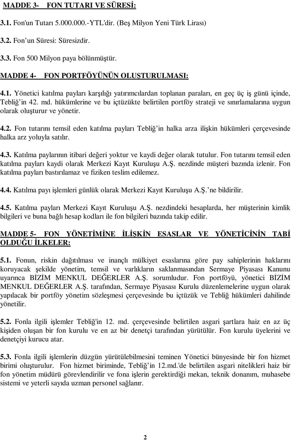 hükümlerine ve bu içtüzükte belirtilen portföy strateji ve sınırlamalarına uygun olarak oluturur ve yönetir. 4.2.