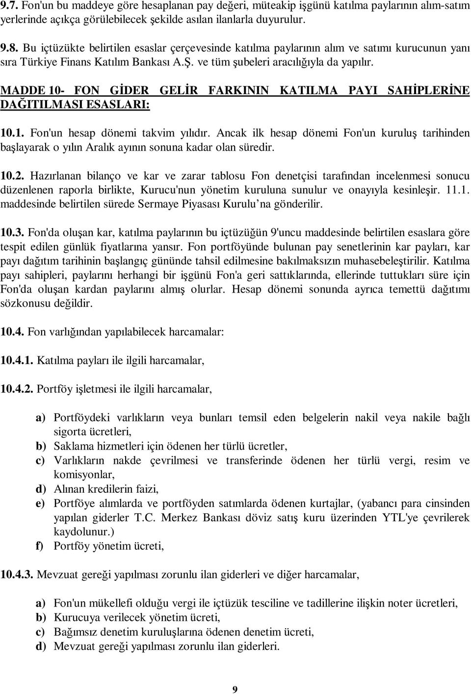 MADDE 10- FON GDER GELR FARKININ KATILMA PAYI SAHPLERNE DAITILMASI ESASLARI: 10.1. Fon'un hesap dönemi takvim yılıdır.