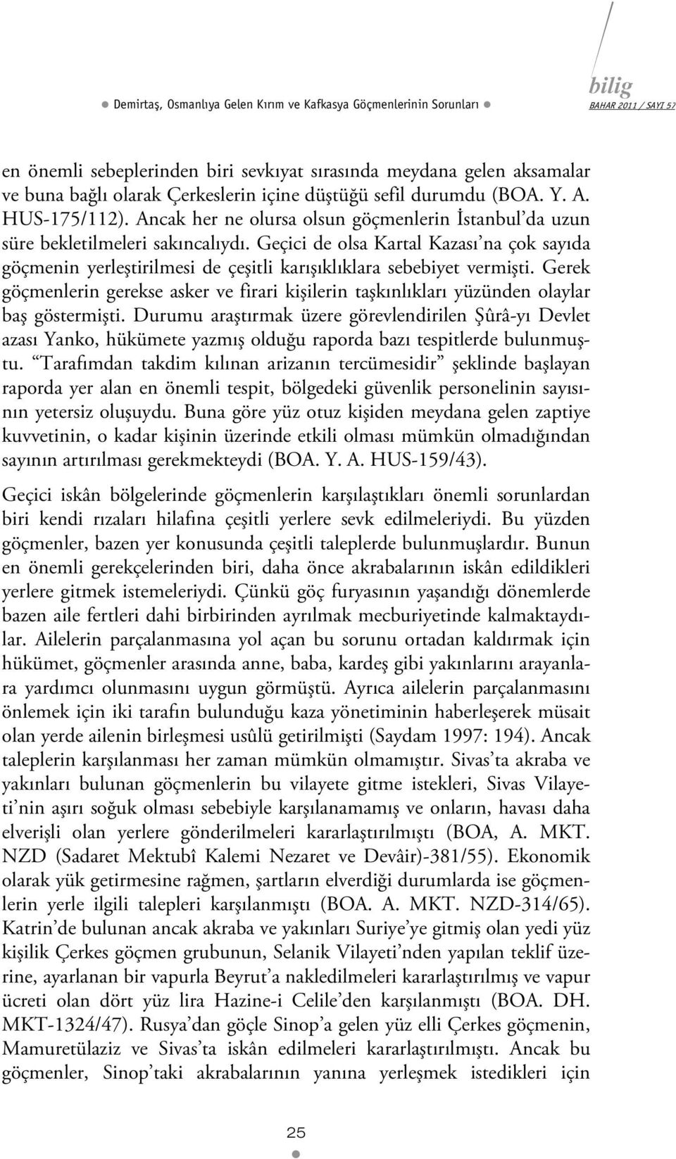 Geçici de olsa Kartal Kazası na çok sayıda göçmenin yerleştirilmesi de çeşitli karışıklıklara sebebiyet vermişti.