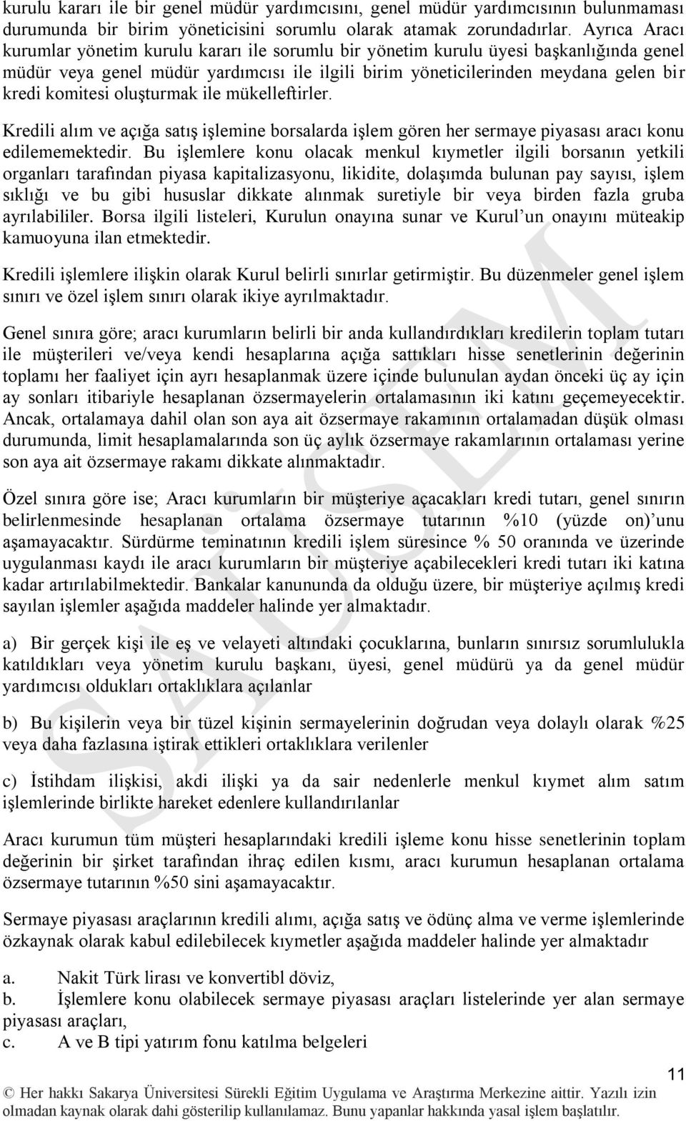 komitesi oluģturmak ile mükelleftirler. Kredili alım ve açığa satıģ iģlemine borsalarda iģlem gören her sermaye piyasası aracı konu edilememektedir.