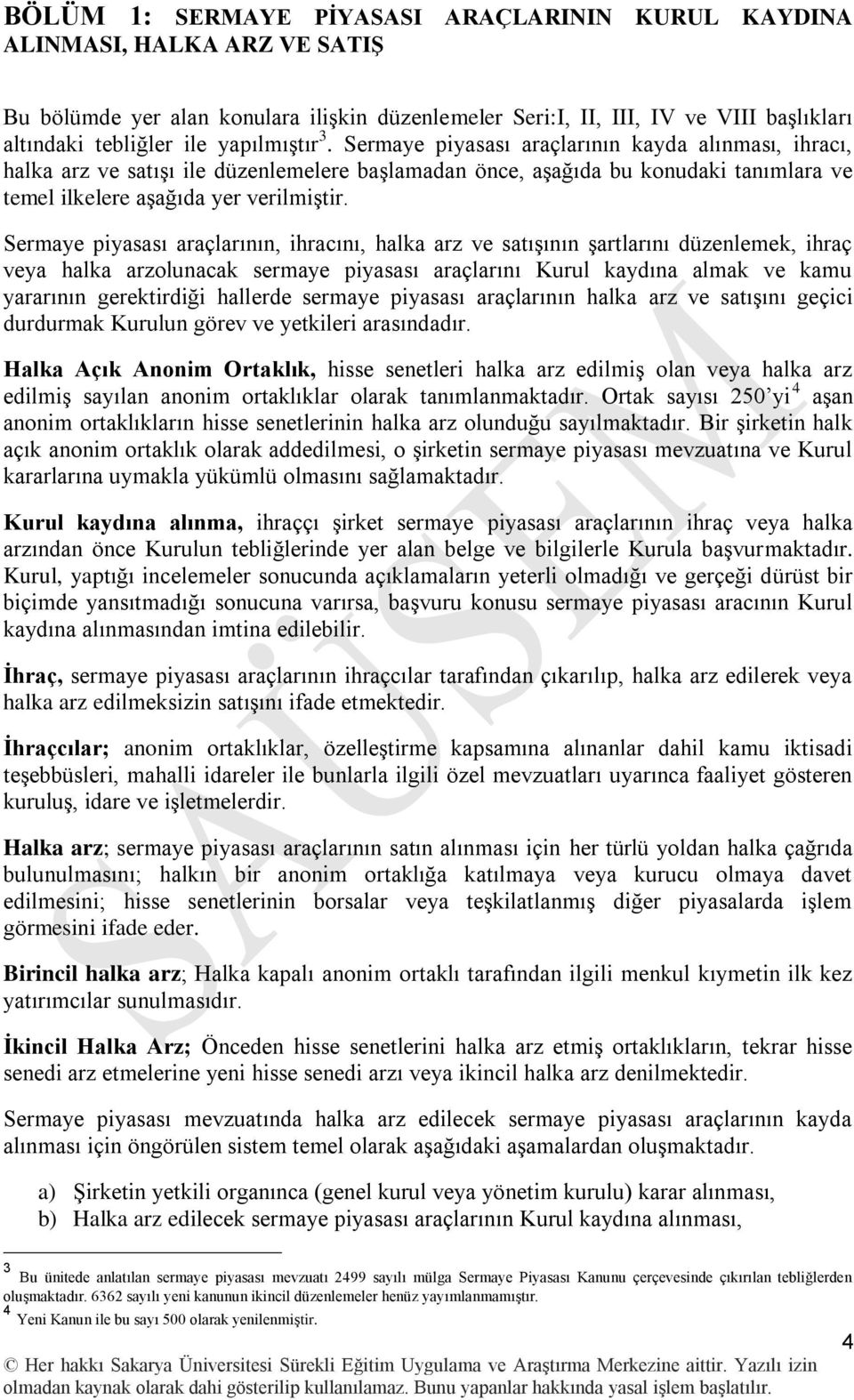 Sermaye piyasası araçlarının, ihracını, halka arz ve satıģının Ģartlarını düzenlemek, ihraç veya halka arzolunacak sermaye piyasası araçlarını Kurul kaydına almak ve kamu yararının gerektirdiği