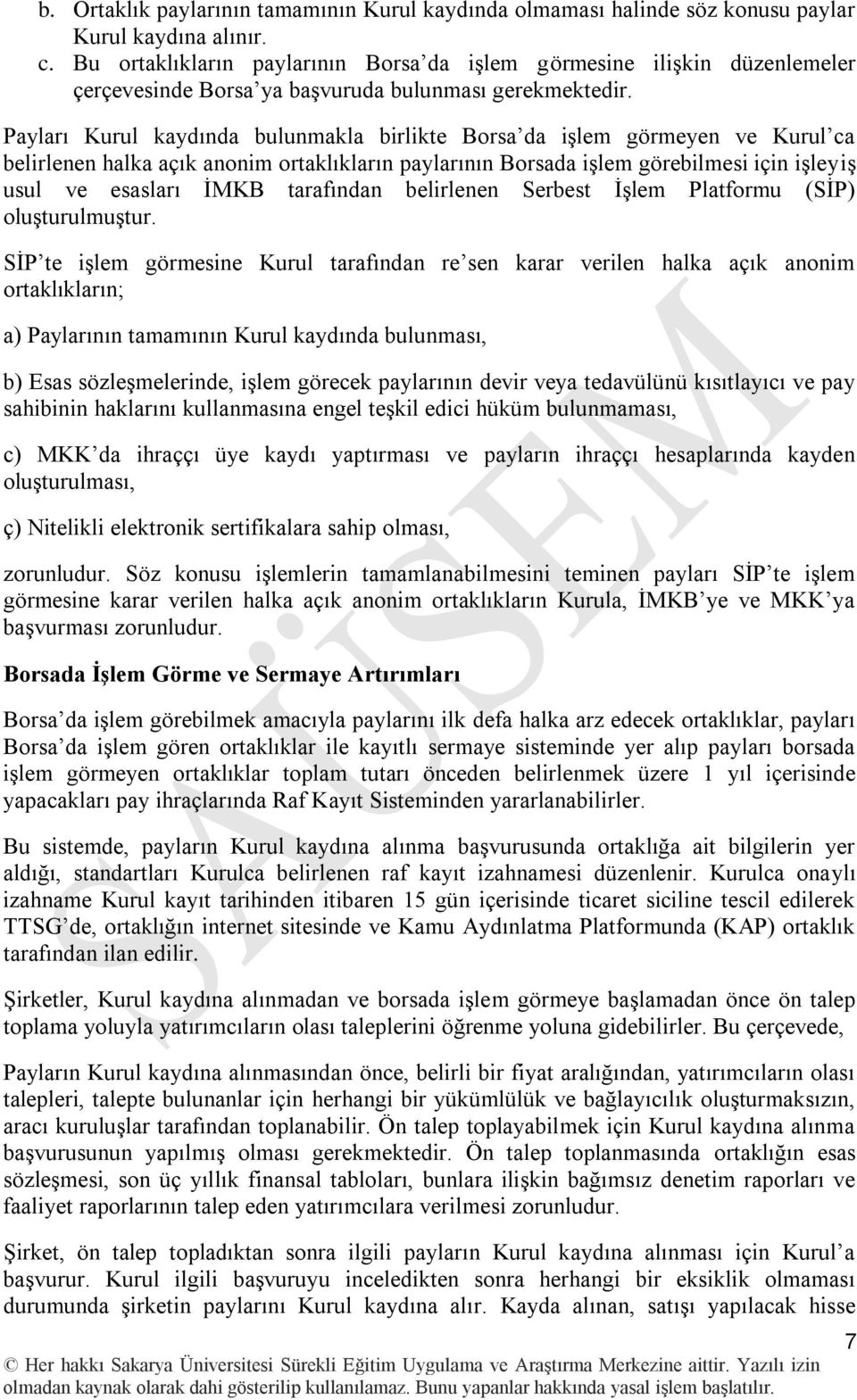 Payları Kurul kaydında bulunmakla birlikte Borsa da iģlem görmeyen ve Kurul ca belirlenen halka açık anonim ortaklıkların paylarının Borsada iģlem görebilmesi için iģleyiģ usul ve esasları ĠMKB