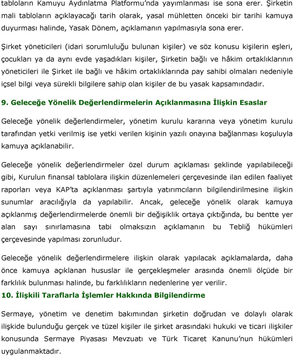 Şirket yöneticileri (idari sorumluluğu bulunan kişiler) ve söz konusu kişilerin eşleri, çocukları ya da aynı evde yaşadıkları kişiler, Şirketin bağlı ve hâkim ortaklıklarının yöneticileri ile Şirket