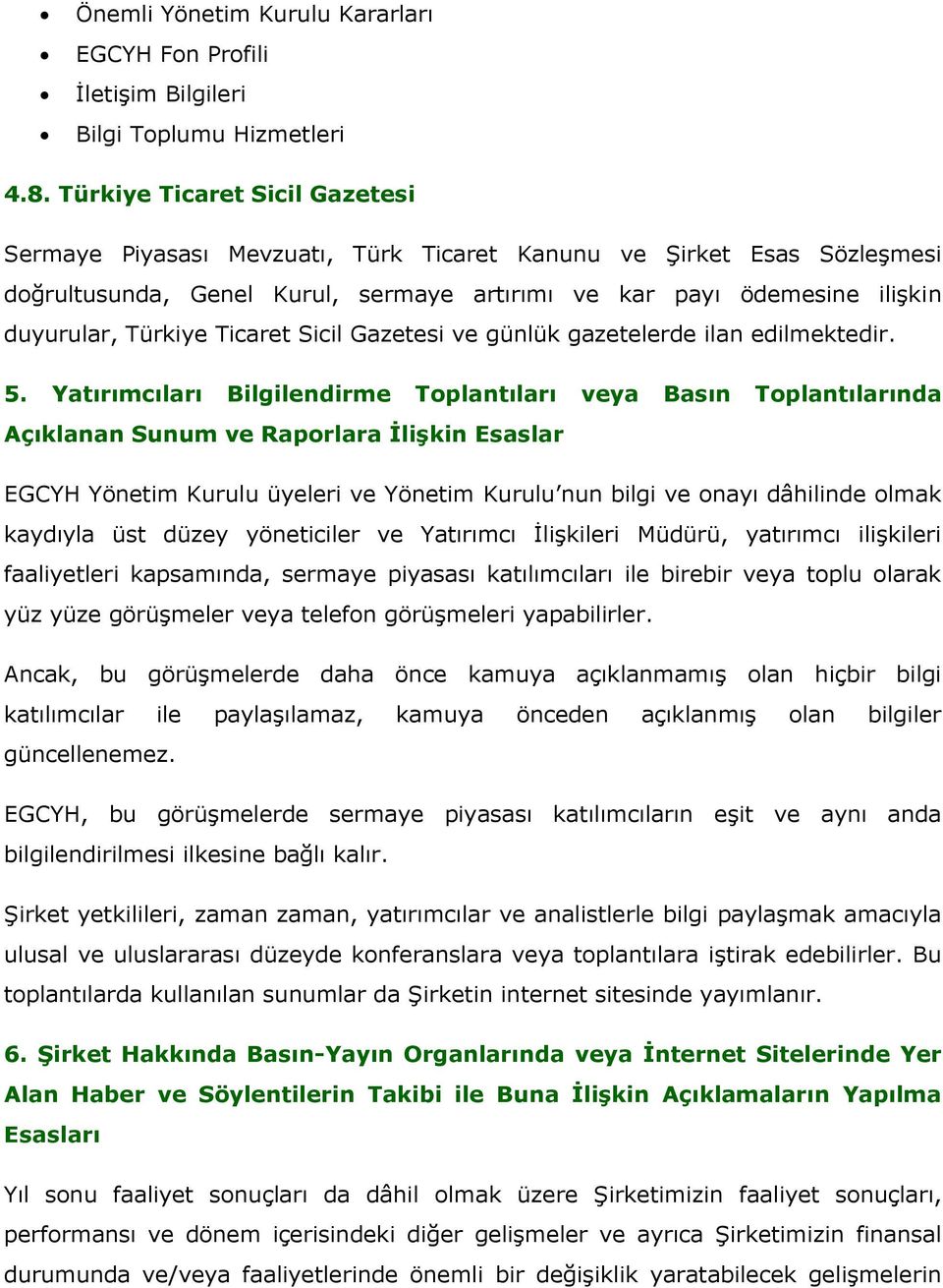 Ticaret Sicil Gazetesi ve günlük gazetelerde ilan edilmektedir. 5.