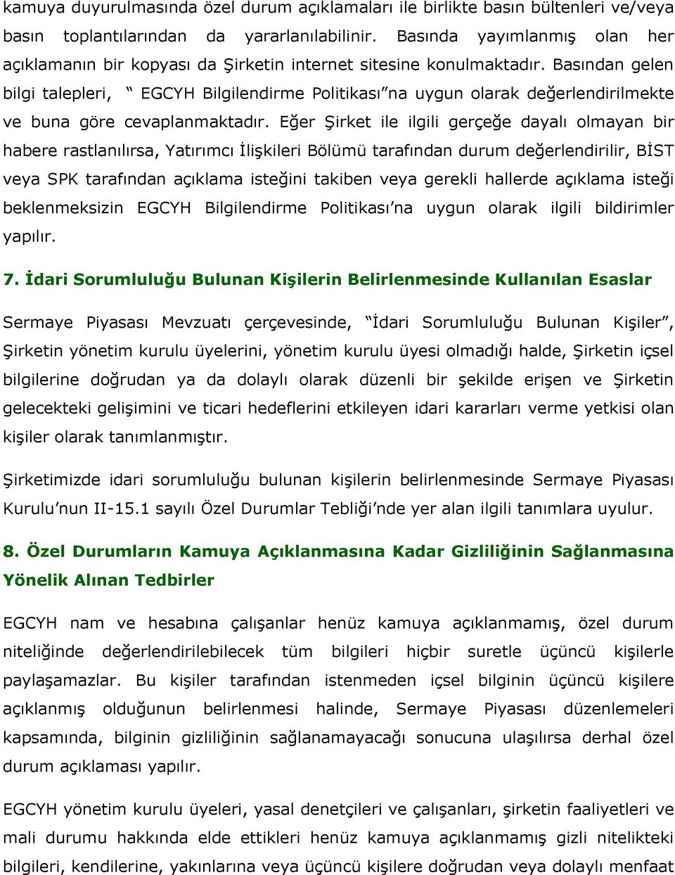 Basından gelen bilgi talepleri, EGCYH Bilgilendirme Politikası na uygun olarak değerlendirilmekte ve buna göre cevaplanmaktadır.