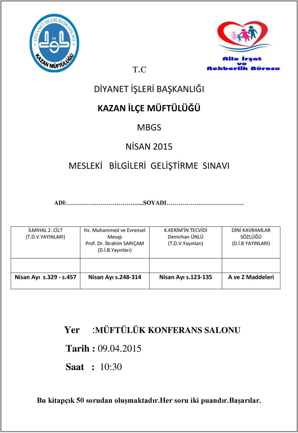 KERİM'İN TECVİDİ Demirhan ÜNLÜ (T.D.V.Yayınları) DİNİ KAVRAMLAR SÖZLÜĞÜ (D.İ.B YAYINLARI) Nisan Ayı s.329 - s.457 Nisan Ayı s.