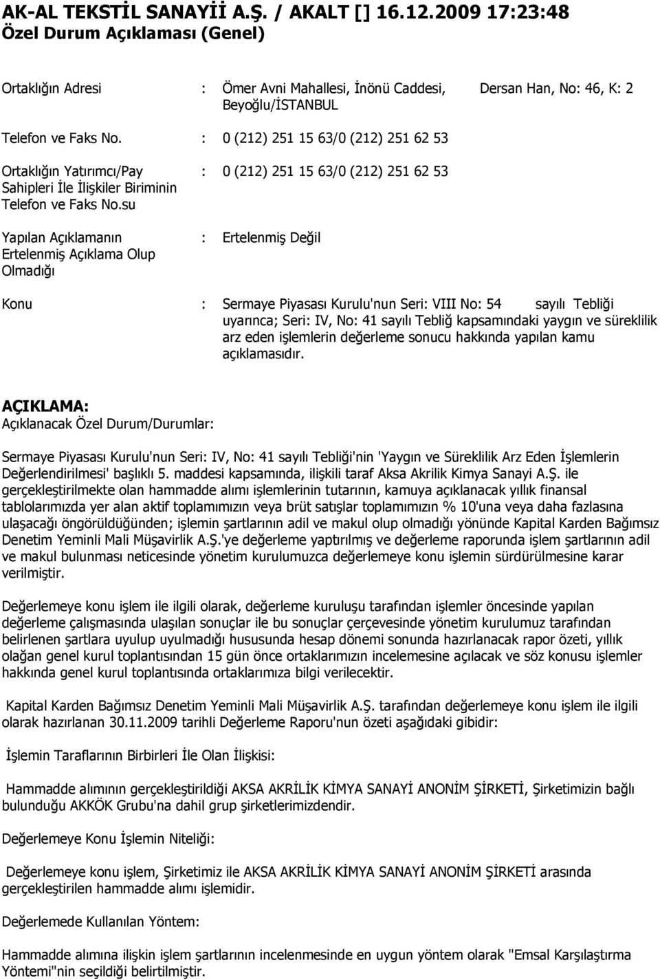 su Yapılan Açıklamanın Ertelenmiş Açıklama Olup Olmadığı : 0 (212) 251 15 63/0 (212) 251 62 53 : Ertelenmiş Değil Konu : Sermaye Piyasası Kurulu'nun Seri: VIII No: 54 sayılı Tebliği uyarınca; Seri: