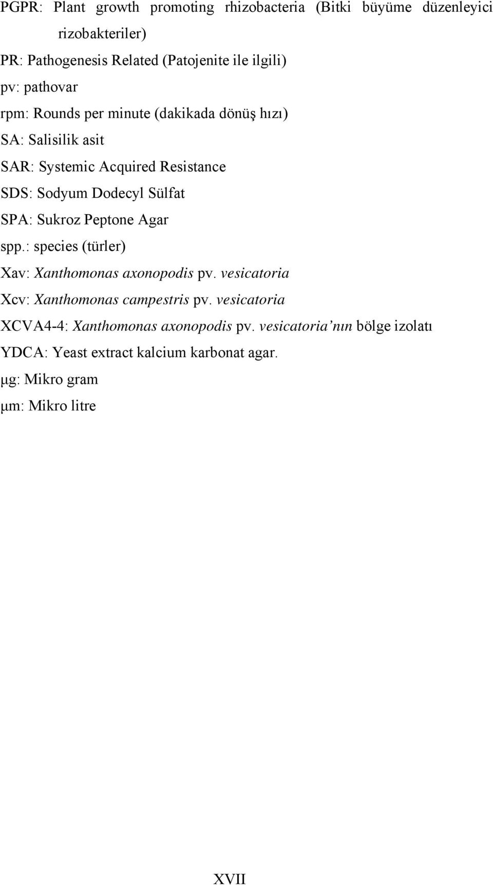 SPA: Sukroz Peptone Agar spp.: species (türler) Xav: Xanthomonas axonopodis pv. vesicatoria Xcv: Xanthomonas campestris pv.