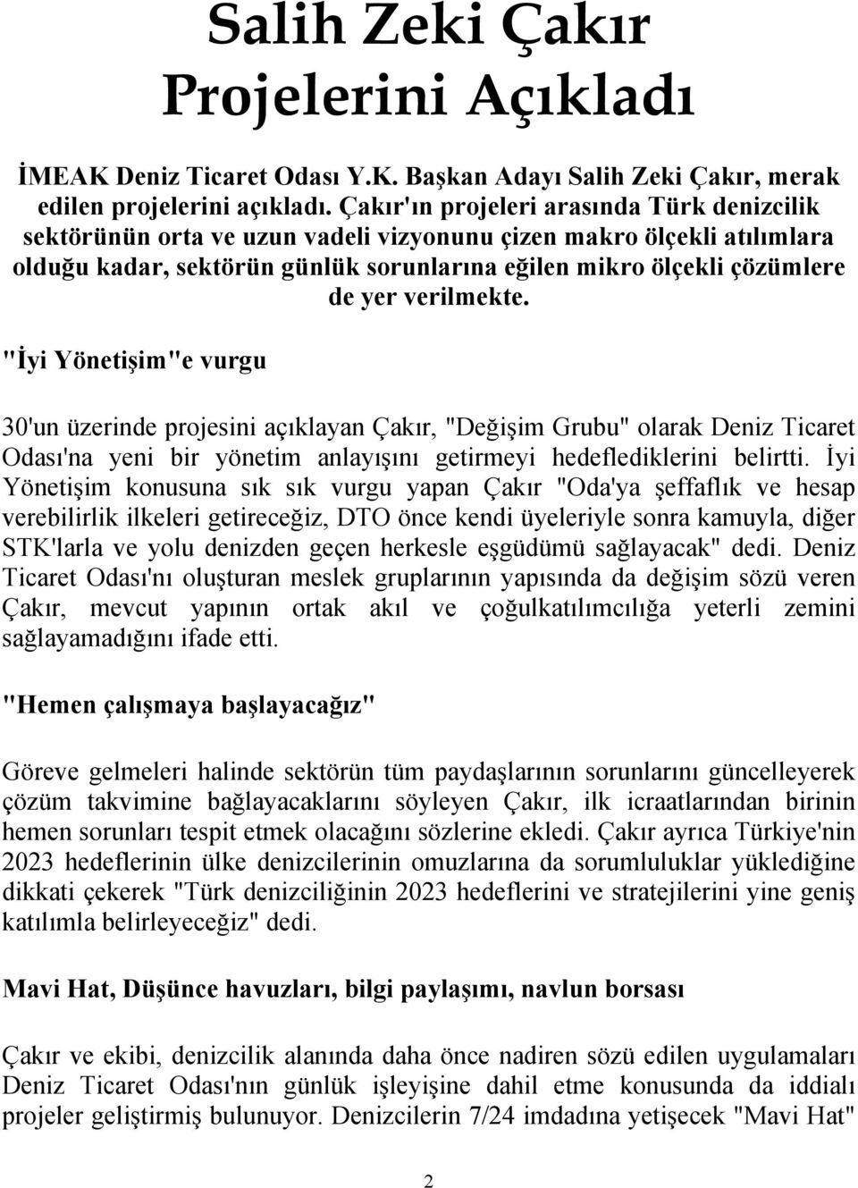 verilmekte. "İyi Yönetişim"e vurgu 30'un üzerinde projesini açıklayan Çakır, "Değişim Grubu" olarak Deniz Ticaret Odası'na yeni bir yönetim anlayışını getirmeyi hedeflediklerini belirtti.