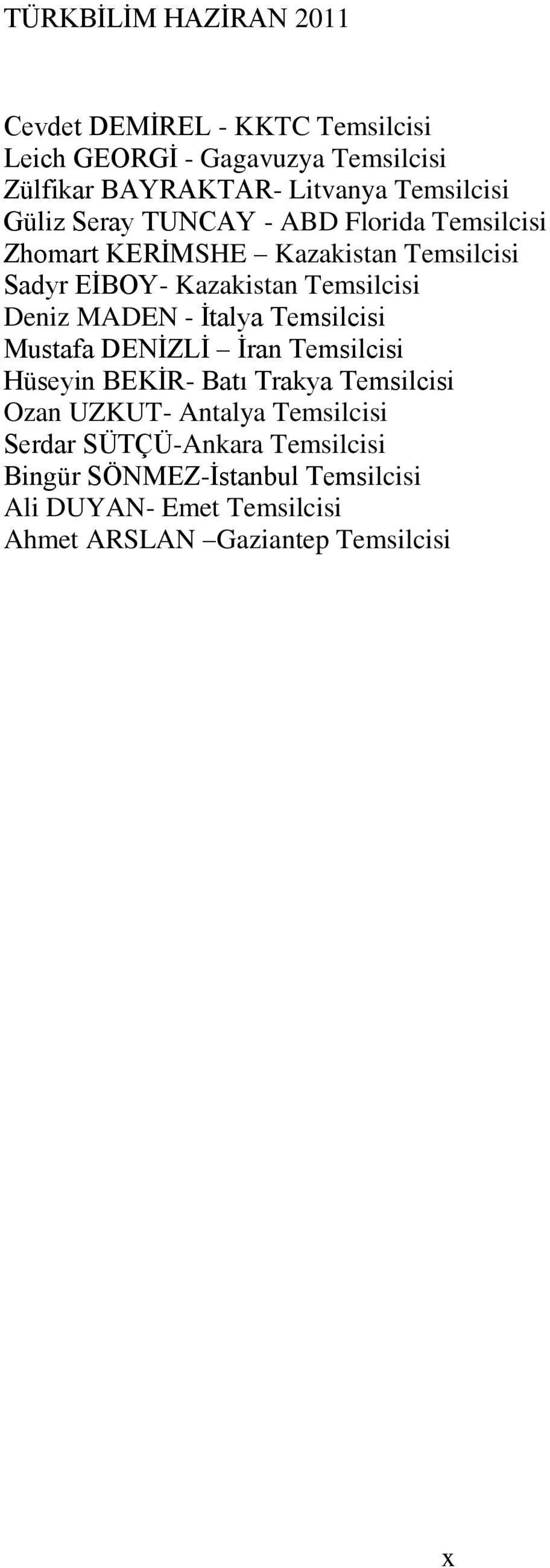 Ġtalya Temsilcisi Mustafa DENĠZLĠ Ġran Temsilcisi Hüseyin BEKĠR- Batı Trakya Temsilcisi Ozan UZKUT- Antalya Temsilcisi