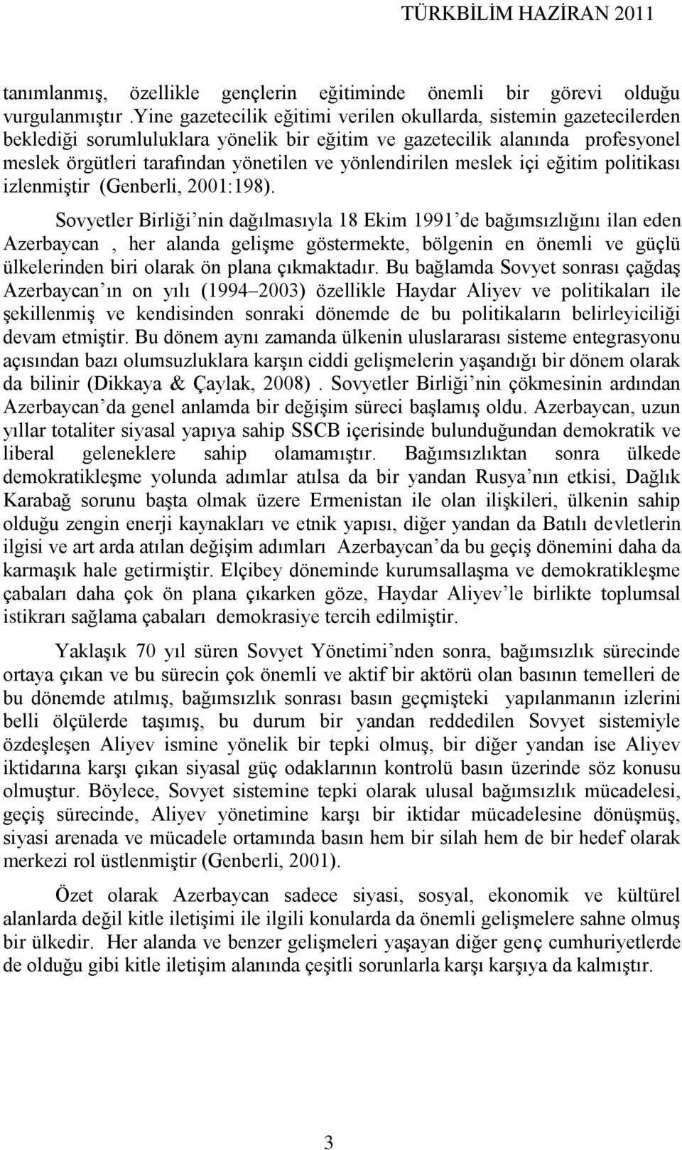 yönlendirilen meslek içi eğitim politikası izlenmiģtir (Genberli, 2001:198).