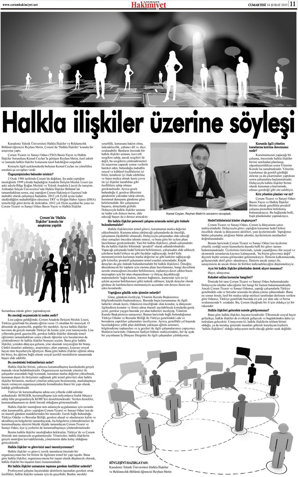 Konuyla ilgili açýklamalarda bulunan Kemal Ceylan ise yöneltilen sorulara þu cevaplarý verdi: Özgeçmiþinizden bahseder misiniz? 2 Ocak 1986 tarihinde Çorum da doðdum.