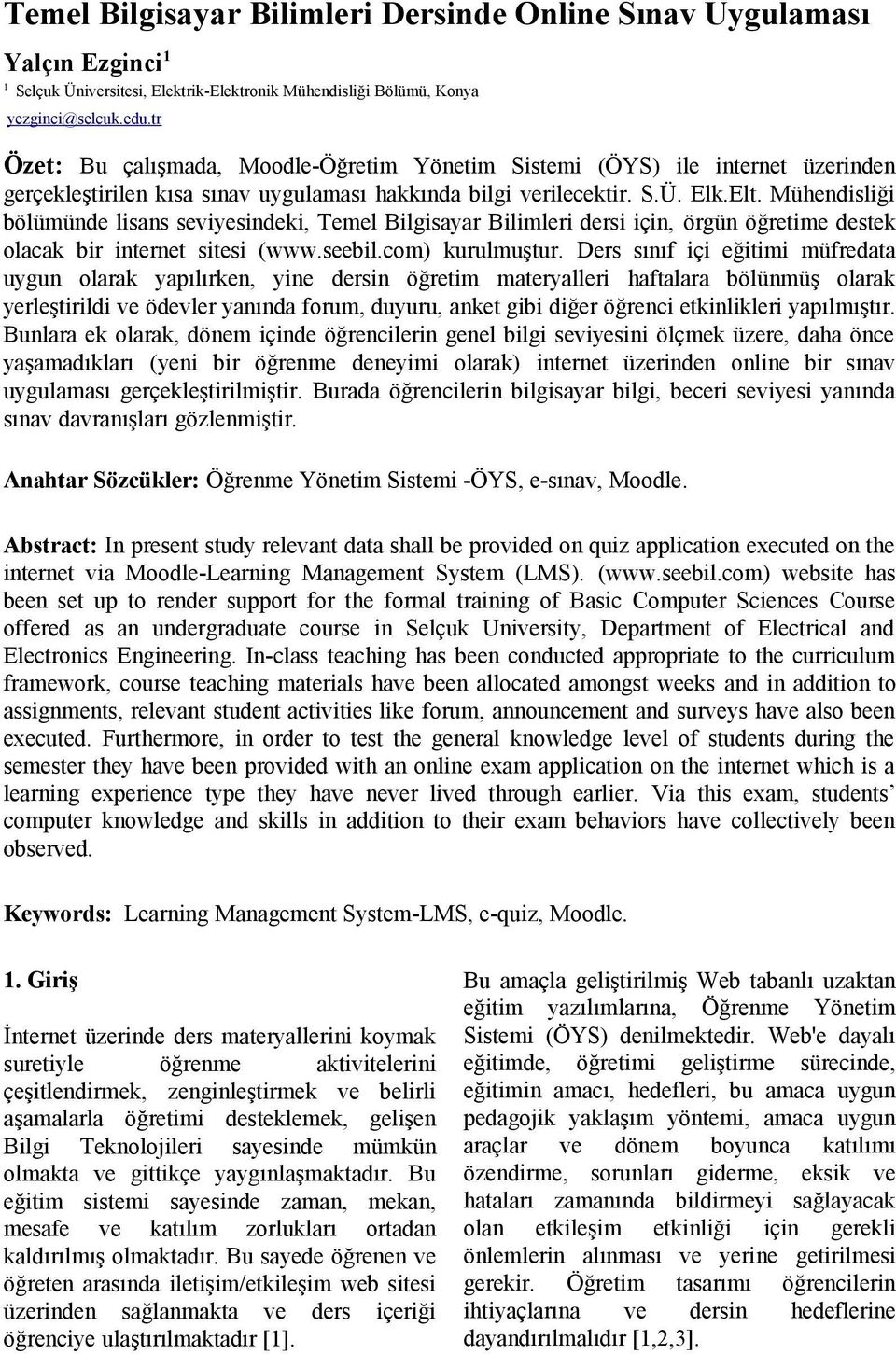 Mühendisliği bölümünde lisans seviyesindeki, Temel Bilgisayar Bilimleri dersi için, örgün öğretime destek olacak bir internet sitesi (www.seebil.com) kurulmuştur.