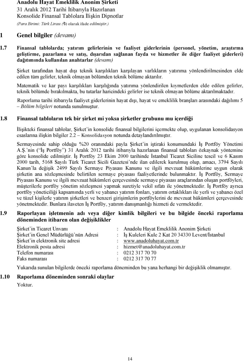 dağıtımında kullanılan anahtarlar (devamı) ġirket tarafından hayat dıģı teknik karģılıkları karģılayan varlıkların yatırıma yönlendirilmesinden elde edilen tüm gelirler, teknik olmayan bölümden