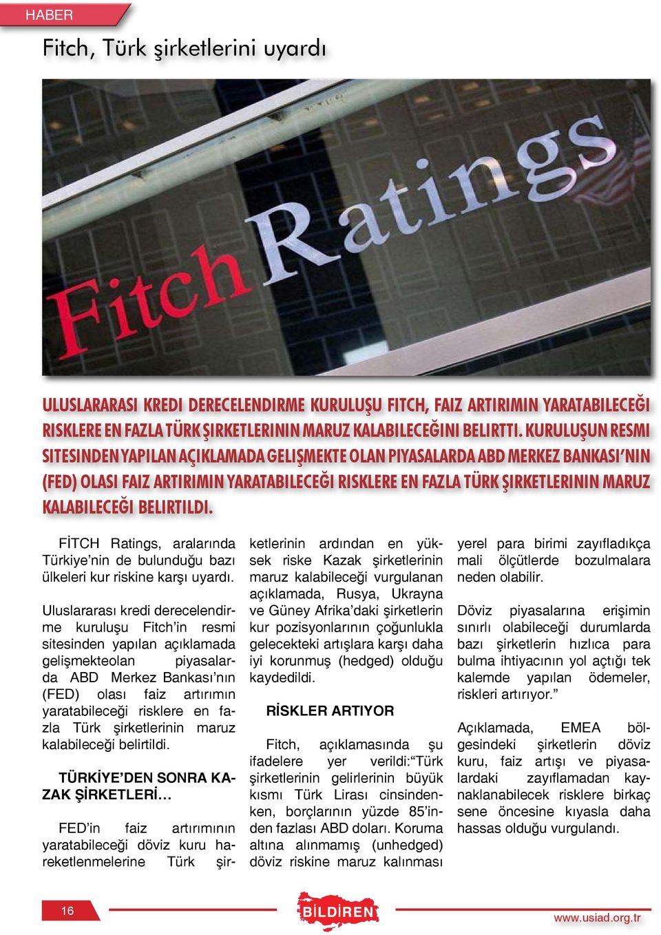 belirtildi. FİTCH Ratings, araların da Türkiye nin de bulun duğu bazı ülkeleri kur riskine karşı uyardı.