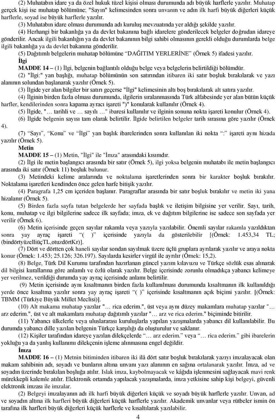 (3) Muhatabın idare olması durumunda adı kuruluş mevzuatında yer aldığı şekilde yazılır.